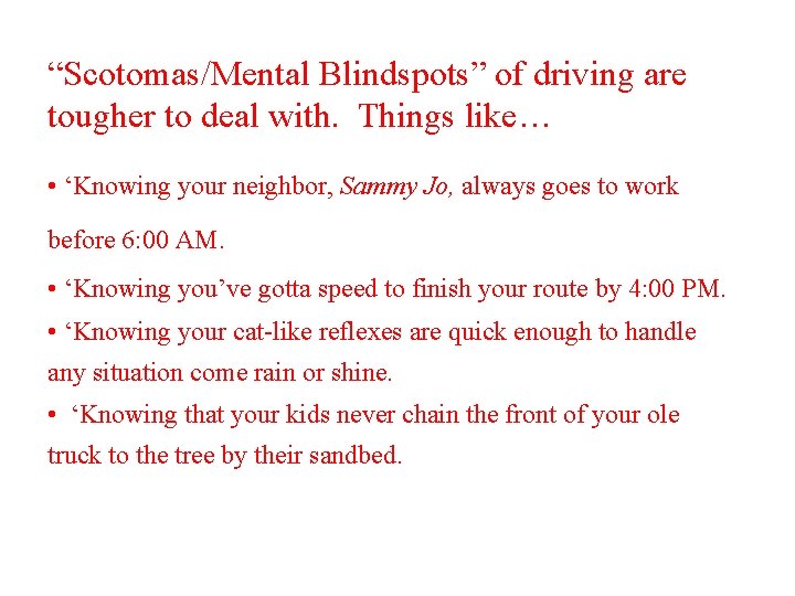“Scotomas/Mental Blindspots” of driving are tougher to deal with. Things like… • ‘Knowing your