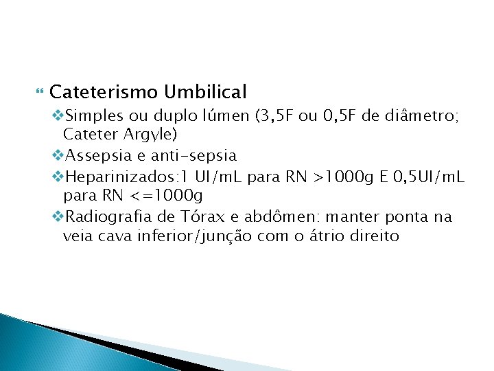  Cateterismo Umbilical v. Simples ou duplo lúmen (3, 5 F ou 0, 5