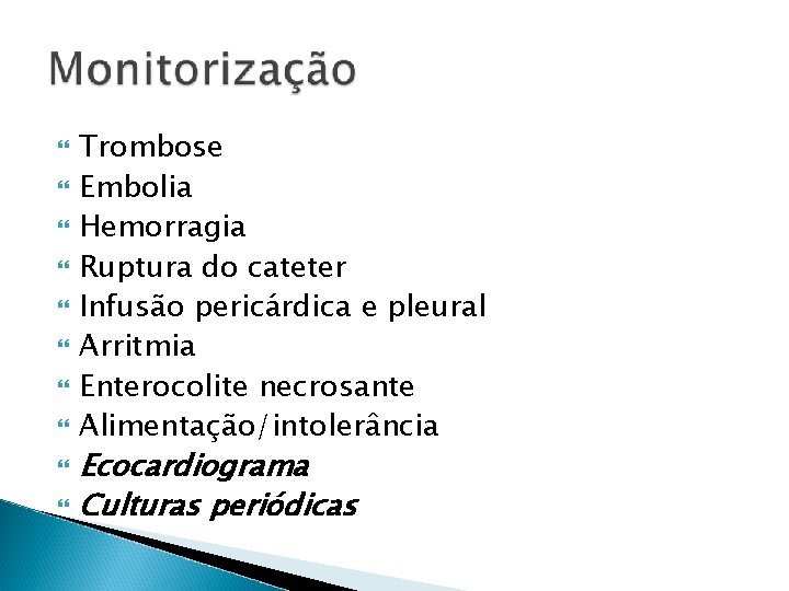  Trombose Embolia Hemorragia Ruptura do cateter Infusão pericárdica e pleural Arritmia Enterocolite necrosante