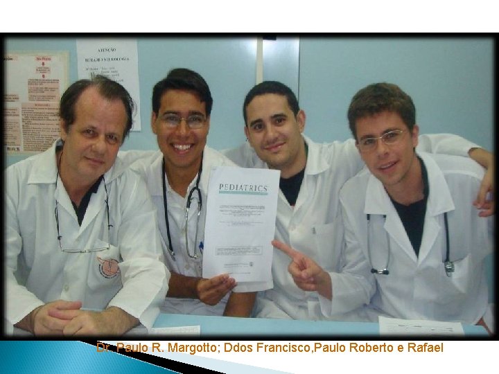 Dr. Paulo R. Margotto; Ddos Francisco, Paulo Roberto e Rafael 