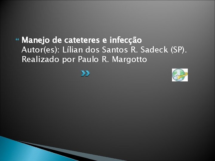  Manejo de cateteres e infecção Autor(es): Lílian dos Santos R. Sadeck (SP). Realizado