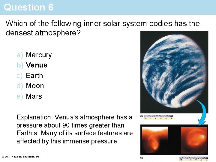 Question 6 Which of the following inner solar system bodies has the densest atmosphere?