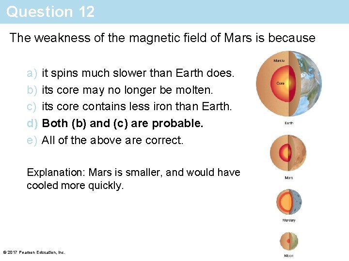 Question 12 The weakness of the magnetic field of Mars is because a) b)