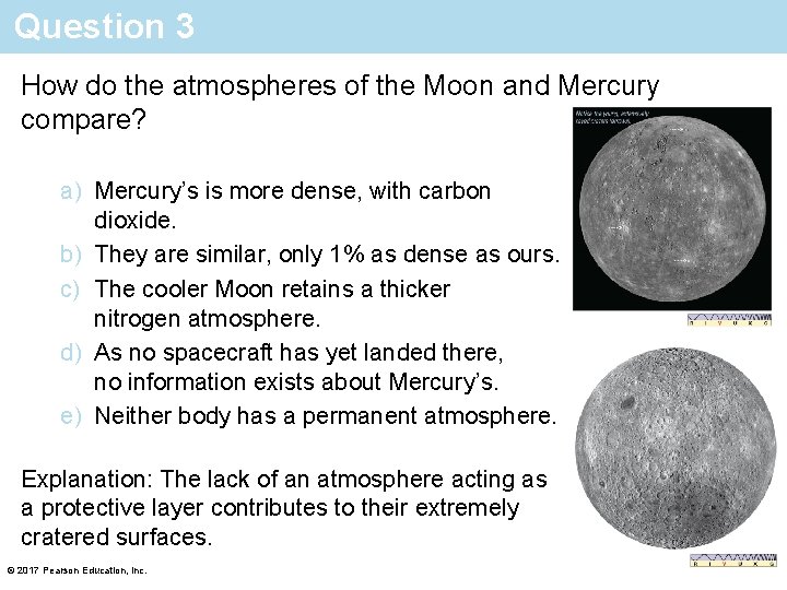 Question 3 How do the atmospheres of the Moon and Mercury compare? a) Mercury’s