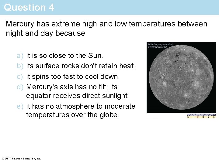 Question 4 Mercury has extreme high and low temperatures between night and day because