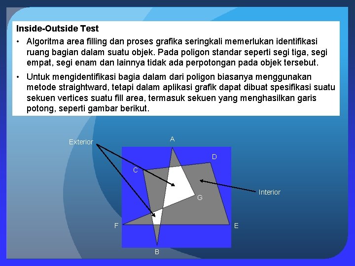 Inside-Outside Test • Algoritma area filling dan proses grafika seringkali memerlukan identifikasi ruang bagian