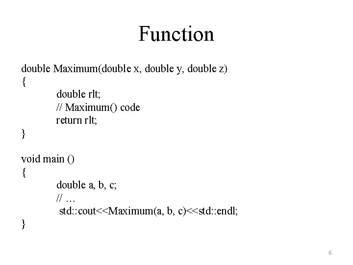 Function double Maximum(double x, double y, double z) { double rlt; // Maximum() code