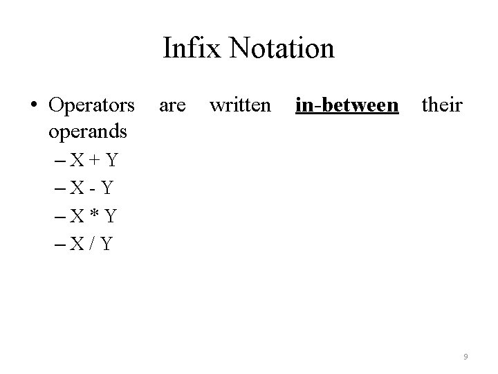 Infix Notation • Operators operands are written in-between their –X+Y –X-Y –X*Y –X/Y 9