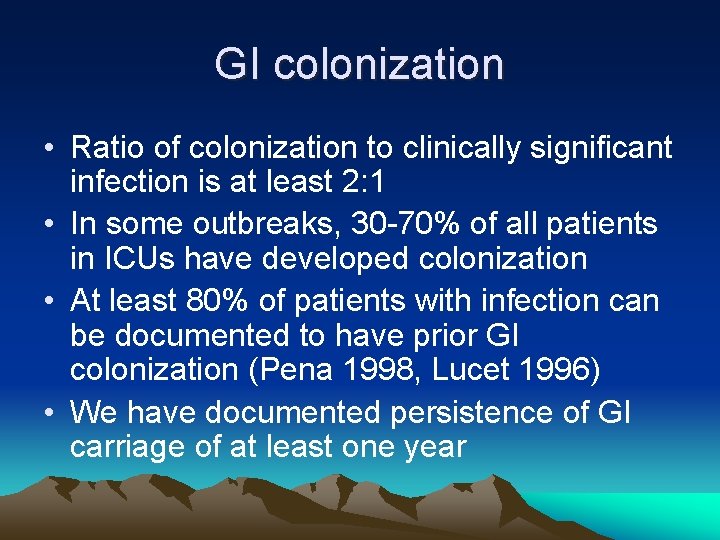 GI colonization • Ratio of colonization to clinically significant infection is at least 2: