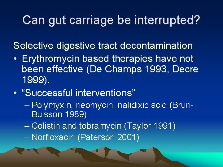 Can gut carriage be interrupted? Selective digestive tract decontamination • Erythromycin based therapies have
