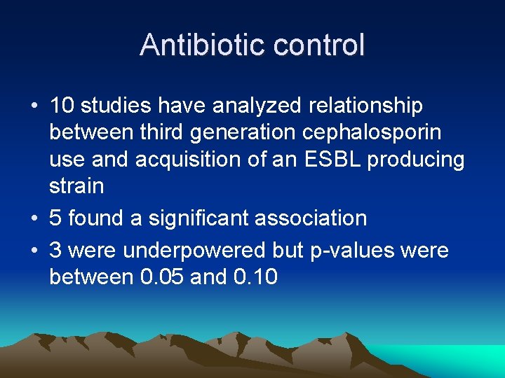 Antibiotic control • 10 studies have analyzed relationship between third generation cephalosporin use and