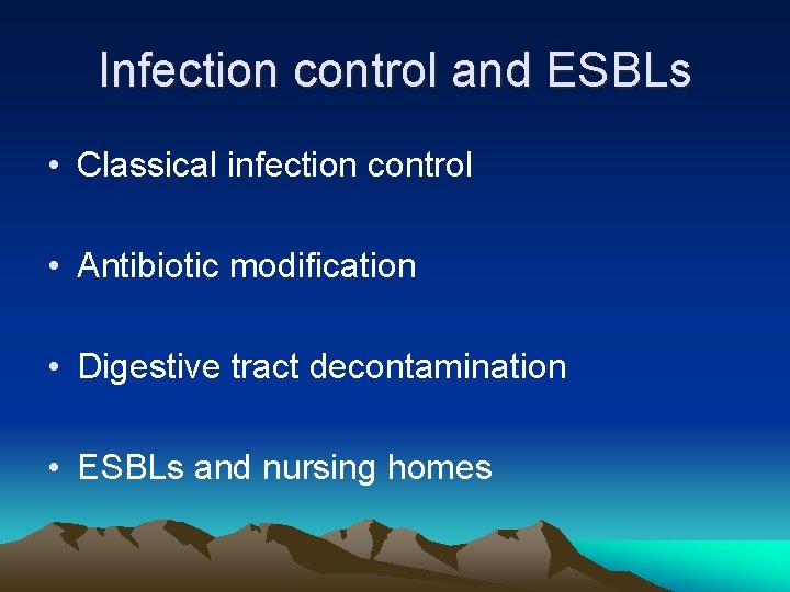 Infection control and ESBLs • Classical infection control • Antibiotic modification • Digestive tract