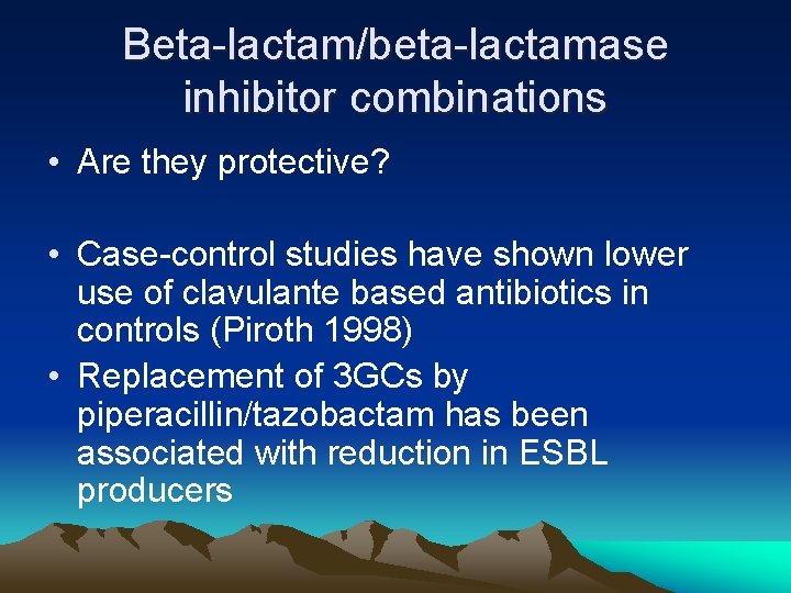 Beta-lactam/beta-lactamase inhibitor combinations • Are they protective? • Case-control studies have shown lower use