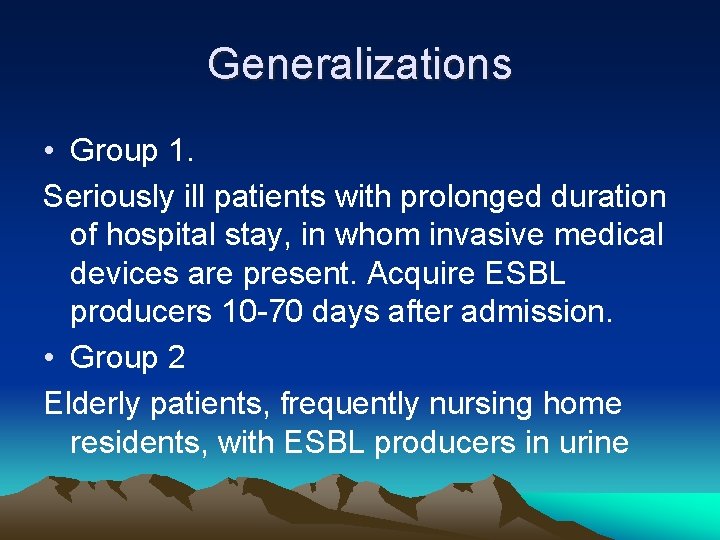 Generalizations • Group 1. Seriously ill patients with prolonged duration of hospital stay, in