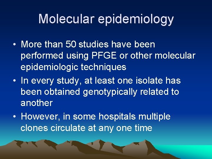 Molecular epidemiology • More than 50 studies have been performed using PFGE or other