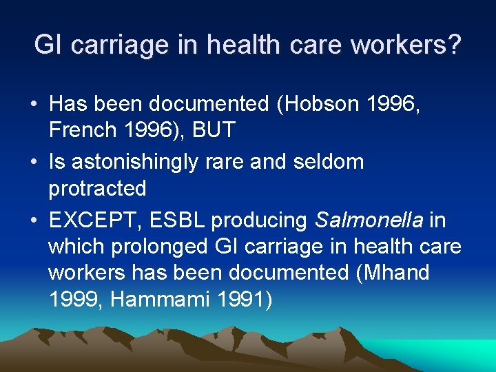 GI carriage in health care workers? • Has been documented (Hobson 1996, French 1996),