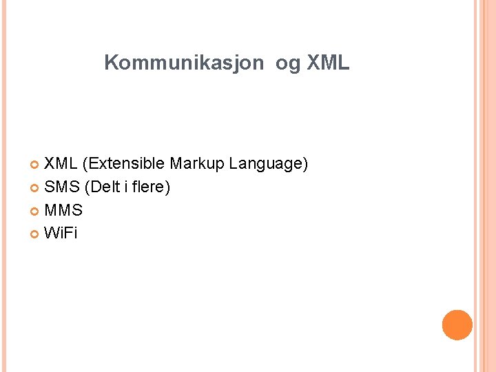 Kommunikasjon og XML (Extensible Markup Language) SMS (Delt i flere) MMS Wi. Fi 
