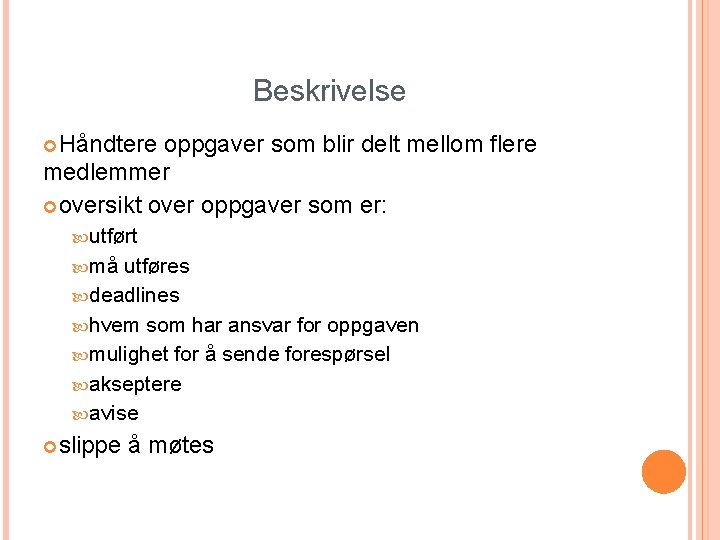 Beskrivelse Håndtere oppgaver som blir delt mellom flere medlemmer oversikt over oppgaver som er: