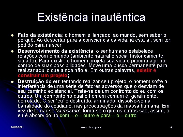 Existência inautêntica l l l Fato da existência: o homem é ‘lançado’ ao mundo,