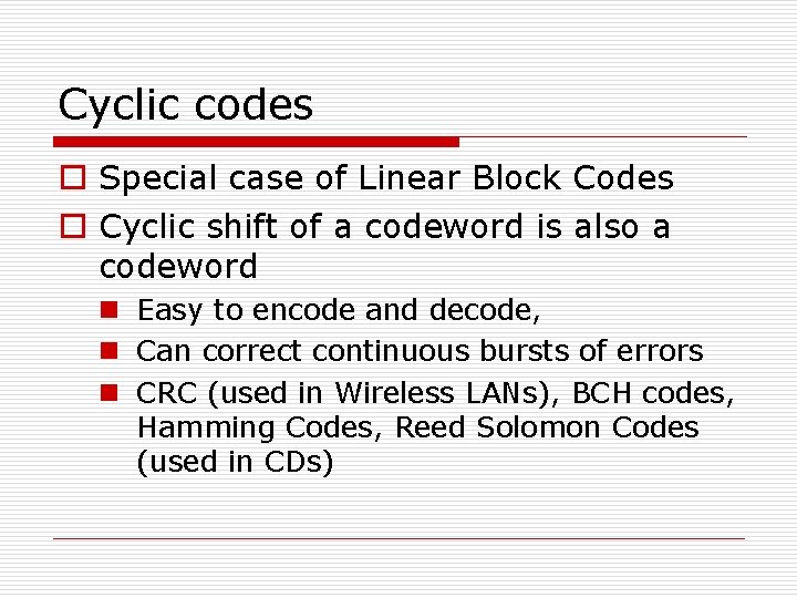 Cyclic codes o Special case of Linear Block Codes o Cyclic shift of a Cyclic codes o Special case of Linear Block Codes o Cyclic shift of a