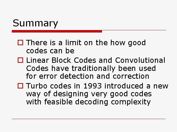 Summary o There is a limit on the how good codes can be o Summary o There is a limit on the how good codes can be o