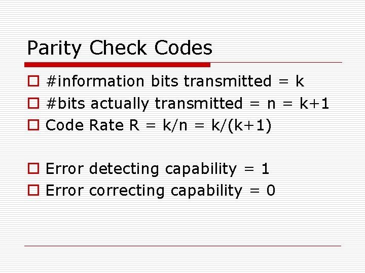 Parity Check Codes o #information bits transmitted = k o #bits actually transmitted = Parity Check Codes o #information bits transmitted = k o #bits actually transmitted =