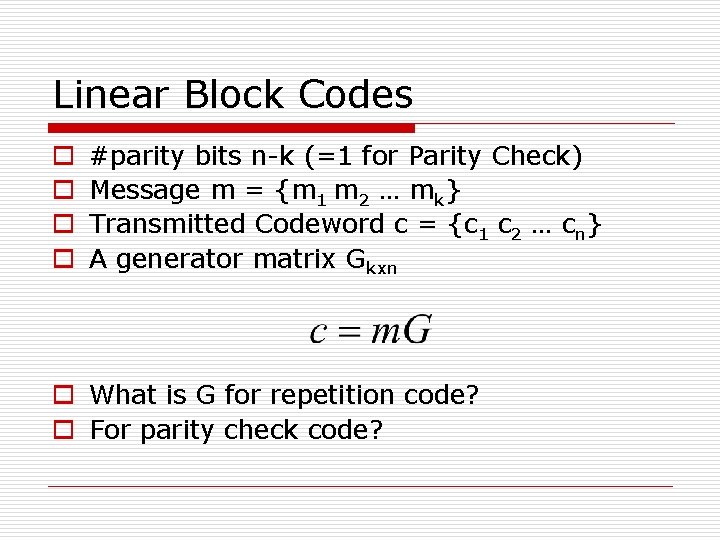 Linear Block Codes o o #parity bits n-k (=1 for Parity Check) Message m Linear Block Codes o o #parity bits n-k (=1 for Parity Check) Message m