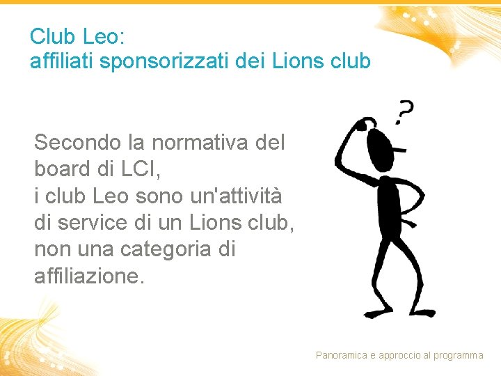 Club Leo: affiliati sponsorizzati dei Lions club Secondo la normativa del board di LCI,