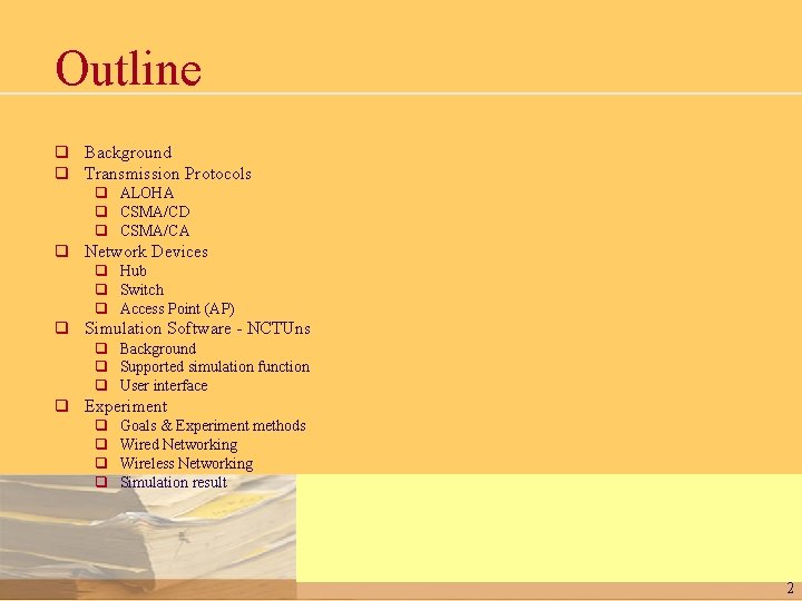 Outline q Background q Transmission Protocols q ALOHA q CSMA/CD q CSMA/CA q Network