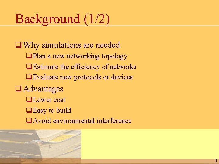 Background (1/2) q Why simulations are needed q. Plan a new networking topology q.
