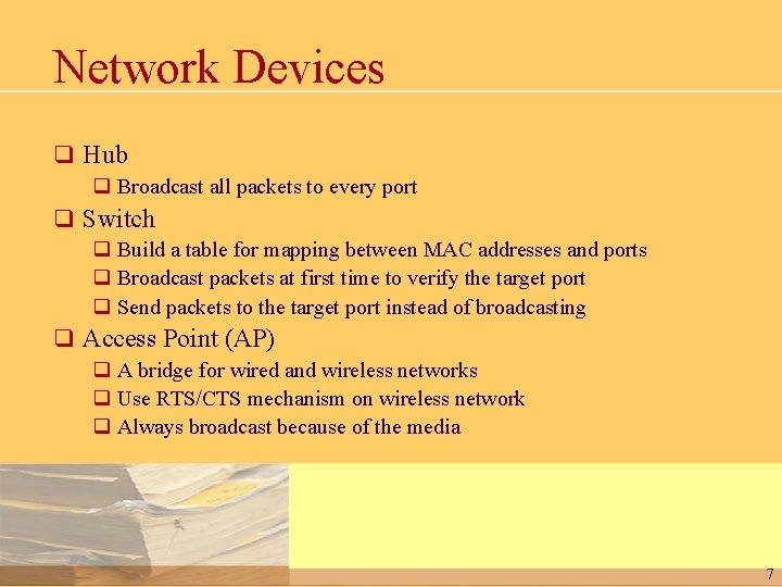 Network Devices q Hub q Broadcast all packets to every port q Switch q