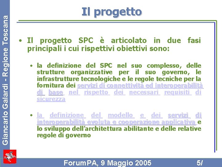 Giancarlo Galardi - Regione Toscana Il progetto • Il progetto SPC è articolato in