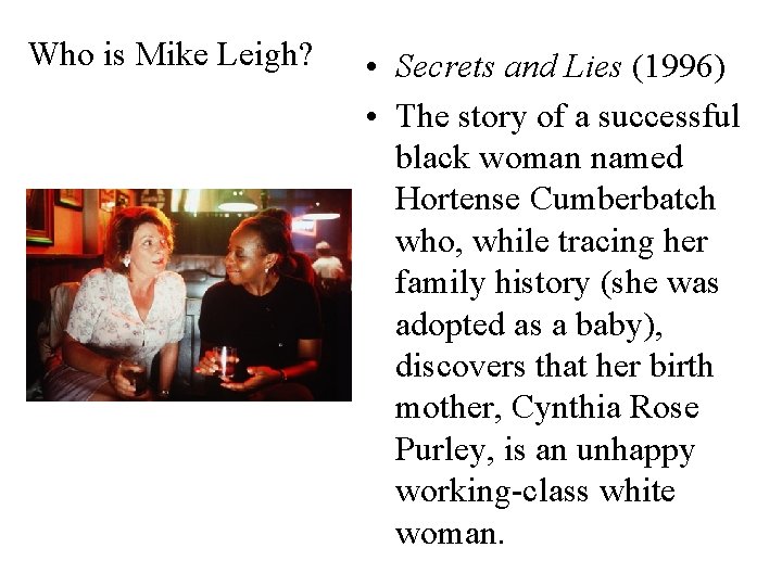 Who is Mike Leigh? • Secrets and Lies (1996) • The story of a