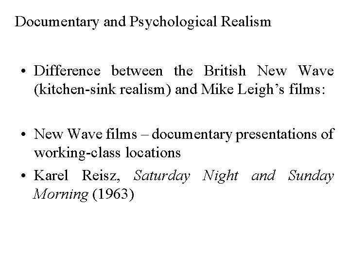 Documentary and Psychological Realism • Difference between the British New Wave (kitchen-sink realism) and