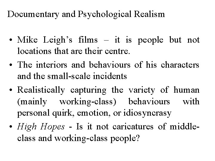 Documentary and Psychological Realism • Mike Leigh’s films – it is people but not