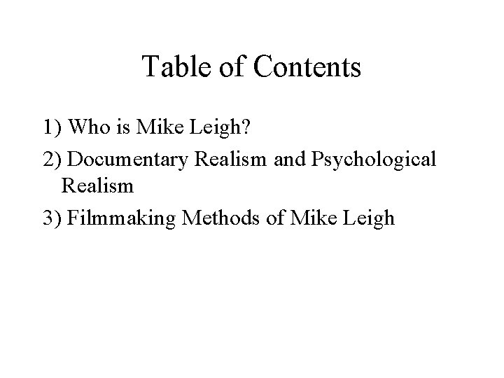 Table of Contents 1) Who is Mike Leigh? 2) Documentary Realism and Psychological Realism