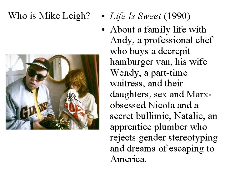 Who is Mike Leigh? • Life Is Sweet (1990) • About a family life