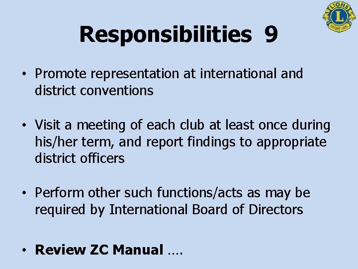 Responsibilities 9 • Promote representation at international and district conventions • Visit a meeting