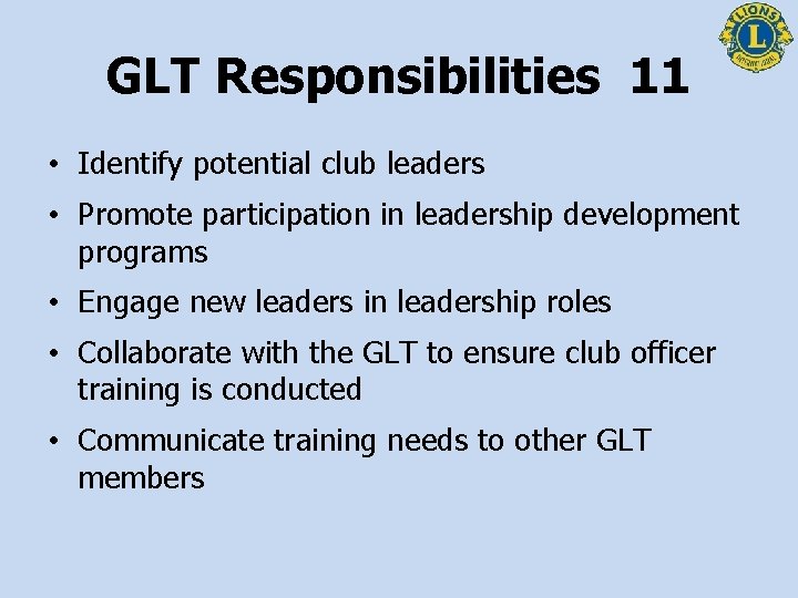 GLT Responsibilities 11 • Identify potential club leaders • Promote participation in leadership development