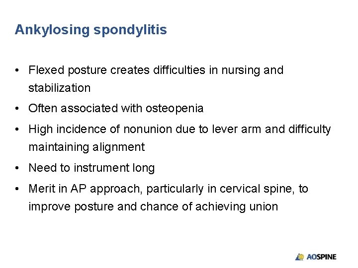 Ankylosing spondylitis • Flexed posture creates difficulties in nursing and stabilization • Often associated