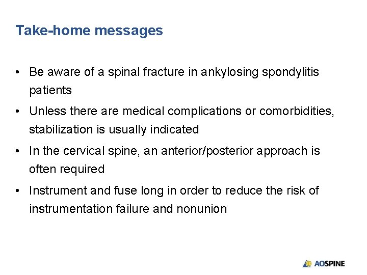 Take-home messages • Be aware of a spinal fracture in ankylosing spondylitis patients •