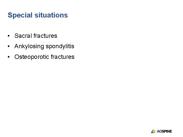 Special situations • Sacral fractures • Ankylosing spondylitis • Osteoporotic fractures 