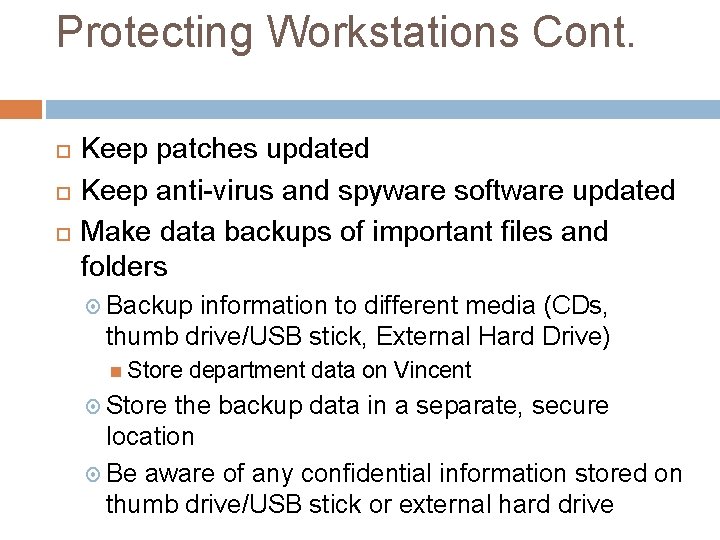 Protecting Workstations Cont. Keep patches updated Keep anti-virus and spyware software updated Make data