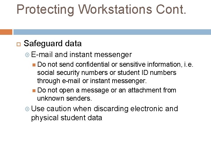 Protecting Workstations Cont. Safeguard data E-mail and instant messenger Do not send confidential or