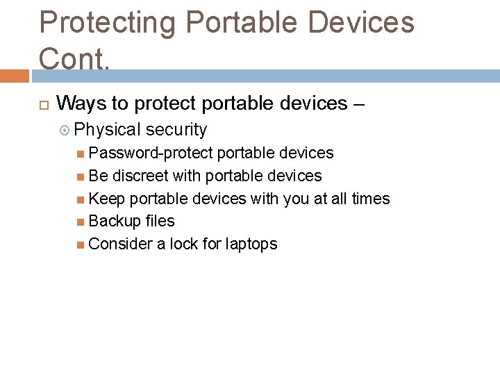 Protecting Portable Devices Cont. Ways to protect portable devices – Physical security Password-protect portable