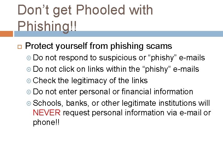 Don’t get Phooled with Phishing!! Protect yourself from phishing scams Do not respond to