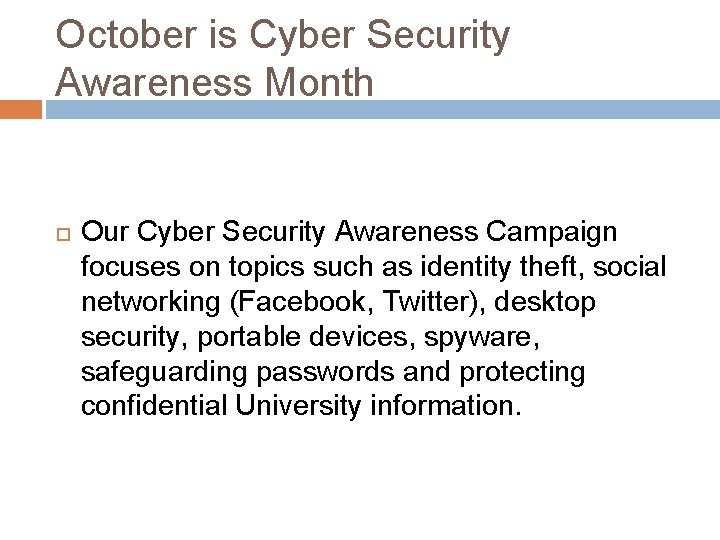 October is Cyber Security Awareness Month Our Cyber Security Awareness Campaign focuses on topics