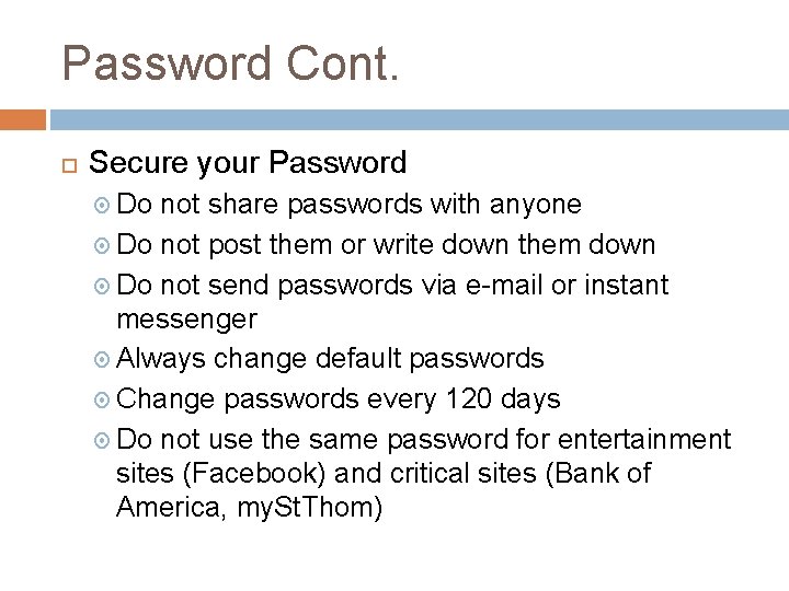 Password Cont. Secure your Password Do not share passwords with anyone Do not post