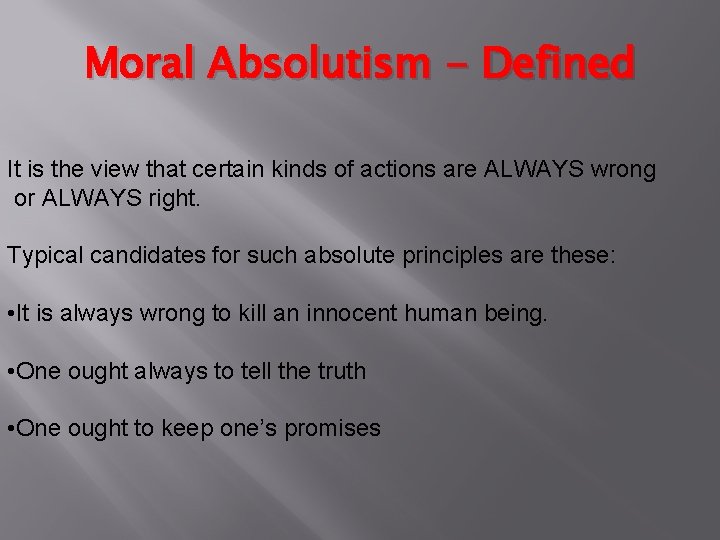 Moral Absolutism - Defined It is the view that certain kinds of actions are