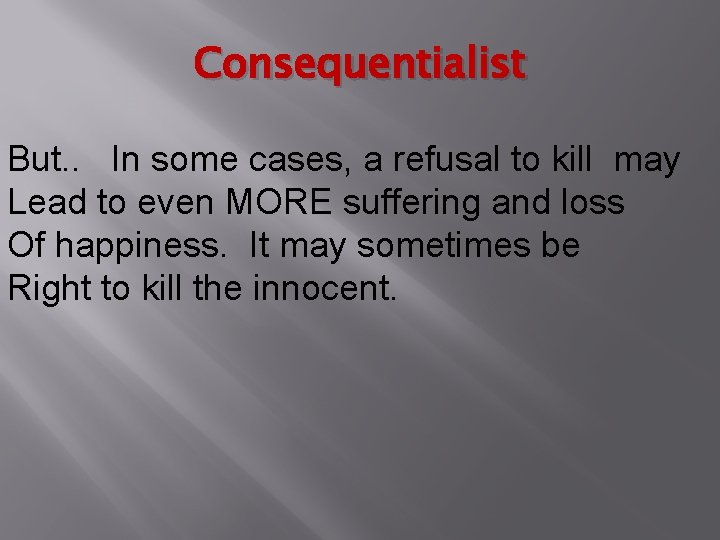 Consequentialist But. . In some cases, a refusal to kill may Lead to even
